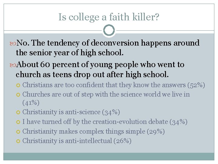 Is college a faith killer? No. The tendency of deconversion happens around the senior Is college a faith killer? No. The tendency of deconversion happens around the senior
