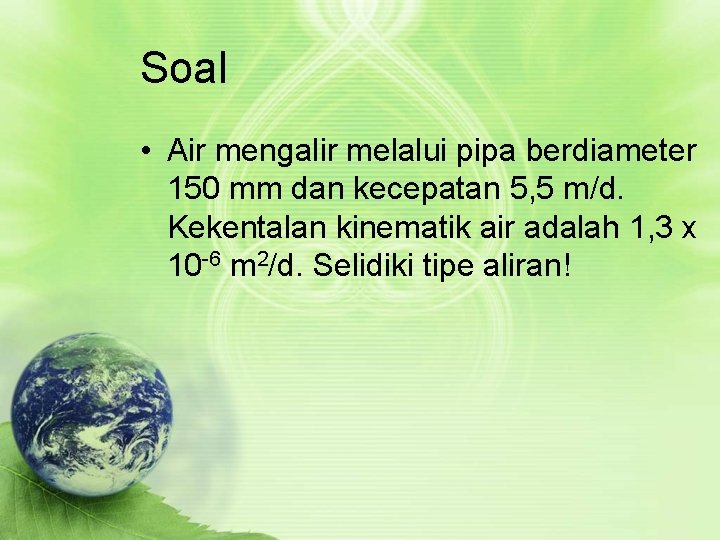 Soal • Air mengalir melalui pipa berdiameter 150 mm dan kecepatan 5, 5 m/d.