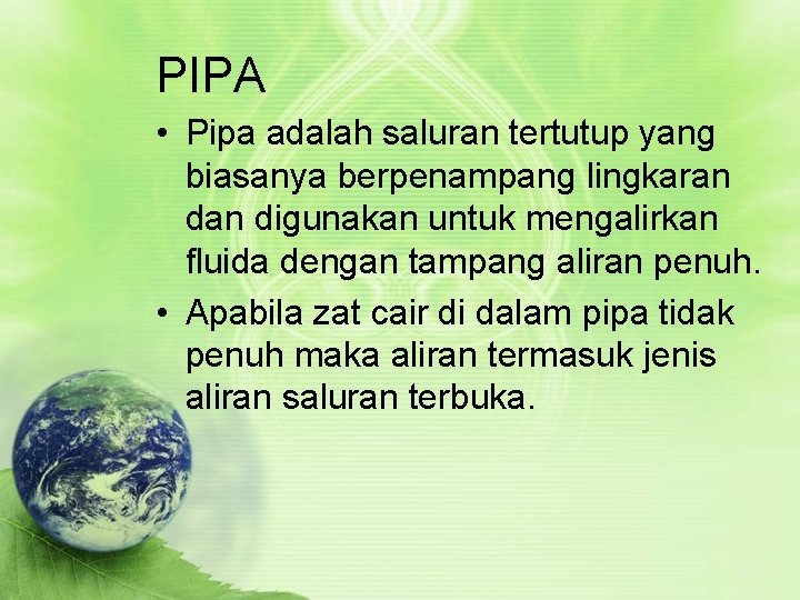 PIPA • Pipa adalah saluran tertutup yang biasanya berpenampang lingkaran digunakan untuk mengalirkan fluida