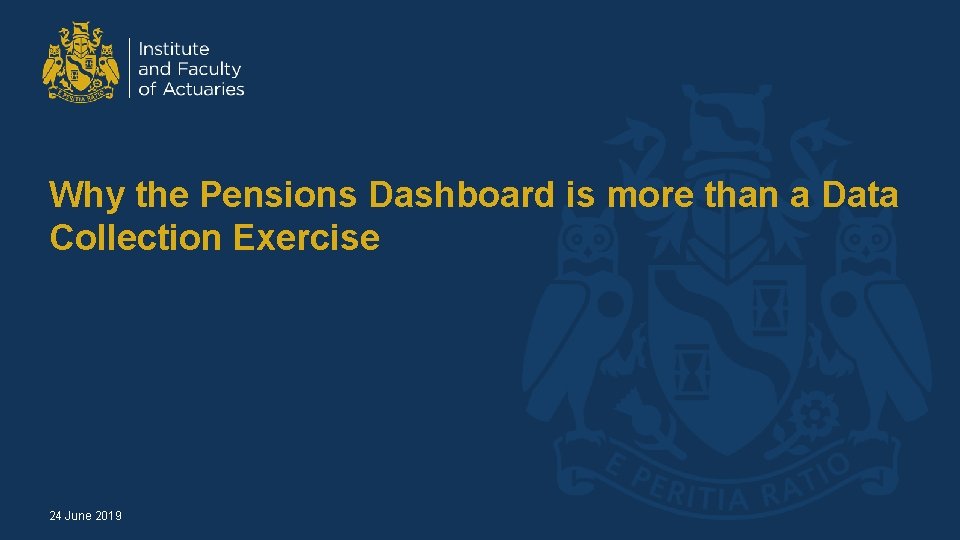 Why the Pensions Dashboard is more than a Data Collection Exercise 24 June 2019