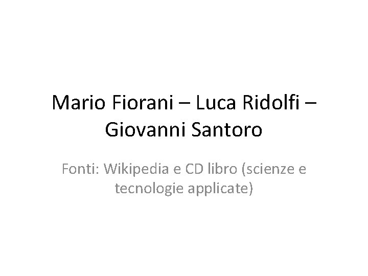 Mario Fiorani – Luca Ridolfi – Giovanni Santoro Fonti: Wikipedia e CD libro (scienze