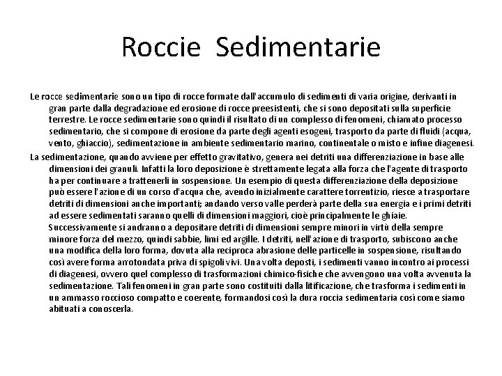 Roccie Sedimentarie Le rocce sedimentarie sono un tipo di rocce formate dall'accumulo di sedimenti