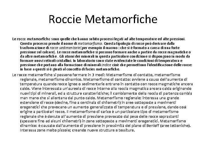 Roccie Metamorfiche Le rocce metamorfiche sono quelle che hanno subìto processi legati ad alte