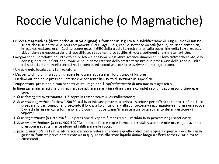 Roccie Vulcaniche (o Magmatiche) Le rocce magmatiche (dette anche eruttive o ignee) si formano