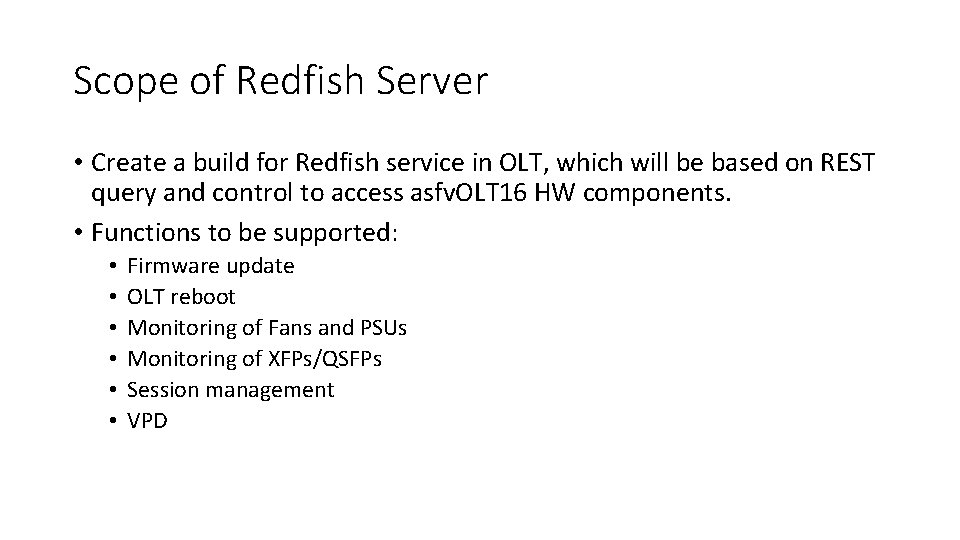 Scope of Redfish Server • Create a build for Redfish service in OLT, which
