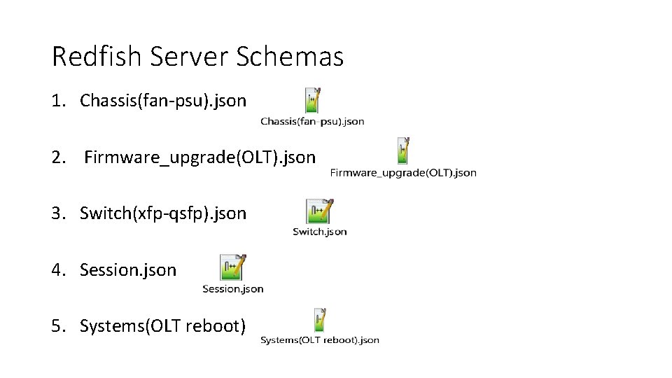 Redfish Server Schemas 1. Chassis(fan-psu). json 2. Firmware_upgrade(OLT). json 3. Switch(xfp-qsfp). json 4. Session.