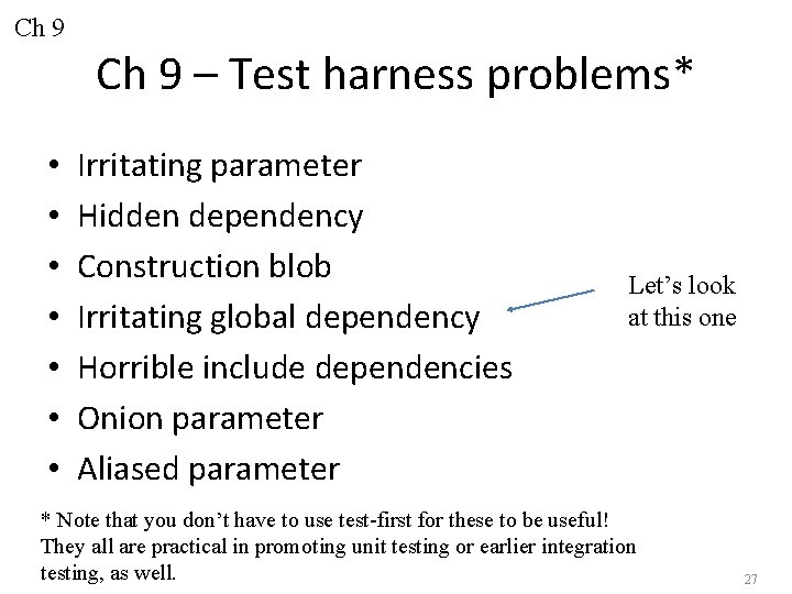 Ch 9 – Test harness problems* • • Irritating parameter Hidden dependency Construction blob