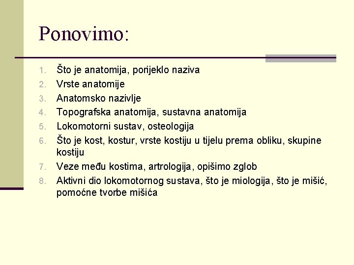 Ponovimo: 1. 2. 3. 4. 5. 6. 7. 8. Što je anatomija, porijeklo naziva