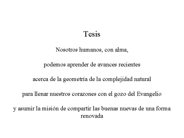 Tesis Nosotros humanos, con alma, podemos aprender de avances recientes acerca de la geometría