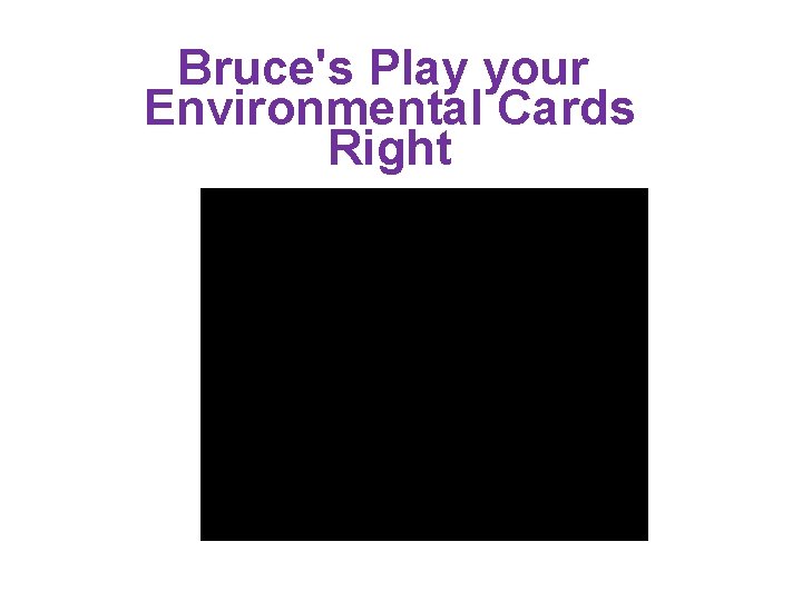 Bruce's Play your Environmental Cards Right 