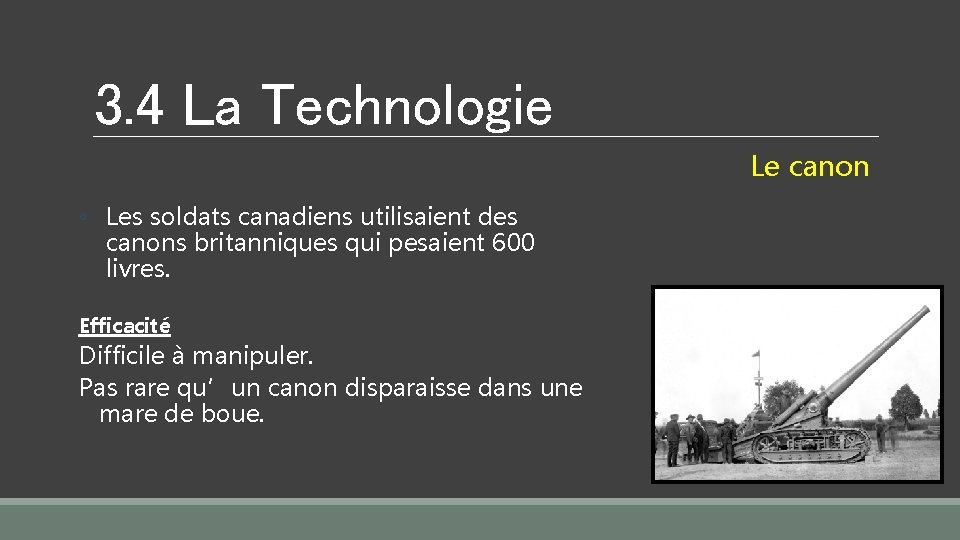 3. 4 La Technologie Le canon ◦ Les soldats canadiens utilisaient des canons britanniques