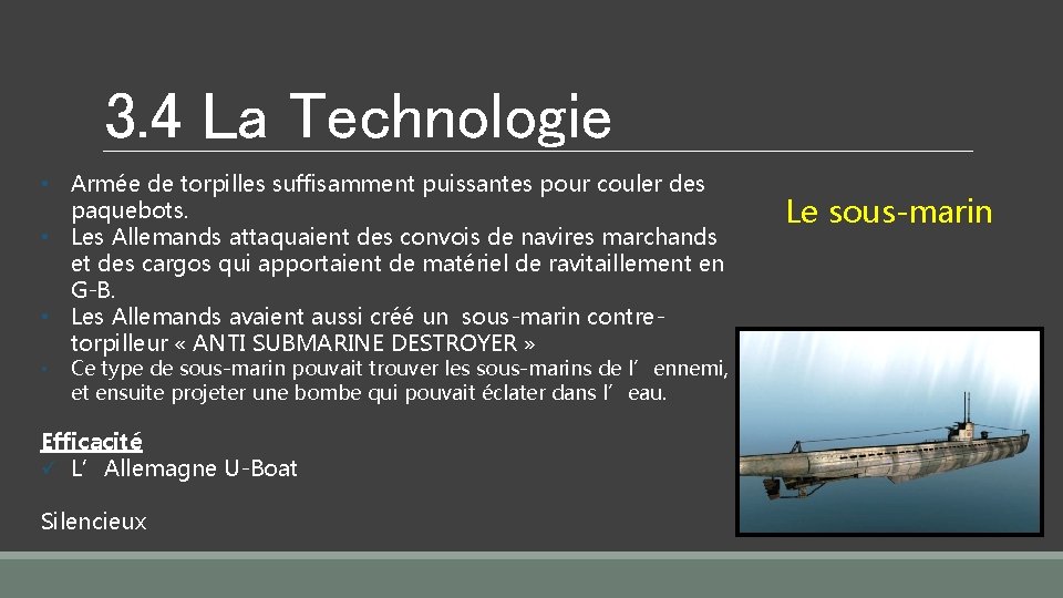 3. 4 La Technologie • Armée de torpilles suffisamment puissantes pour couler des paquebots.
