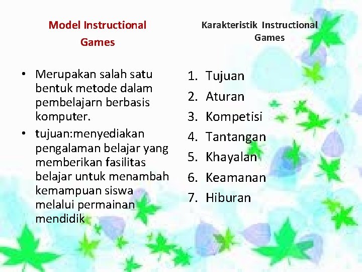 Model Instructional Games • Merupakan salah satu bentuk metode dalam pembelajarn berbasis komputer. •