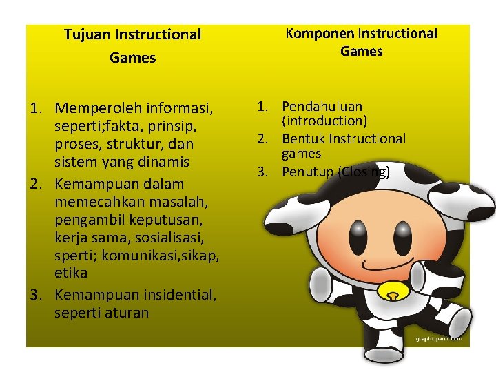 Tujuan Instructional Games 1. Memperoleh informasi, seperti; fakta, prinsip, proses, struktur, dan sistem yang