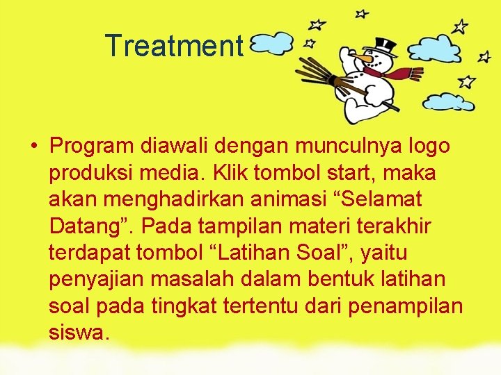 Treatment • Program diawali dengan munculnya logo produksi media. Klik tombol start, maka akan