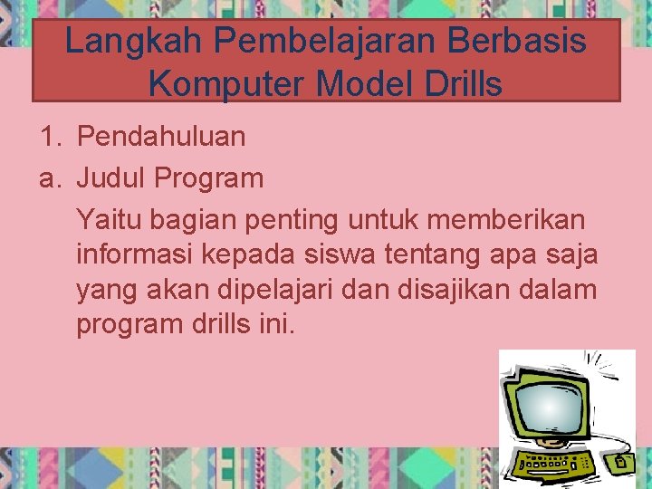 Langkah Pembelajaran Berbasis Komputer Model Drills 1. Pendahuluan a. Judul Program Yaitu bagian penting