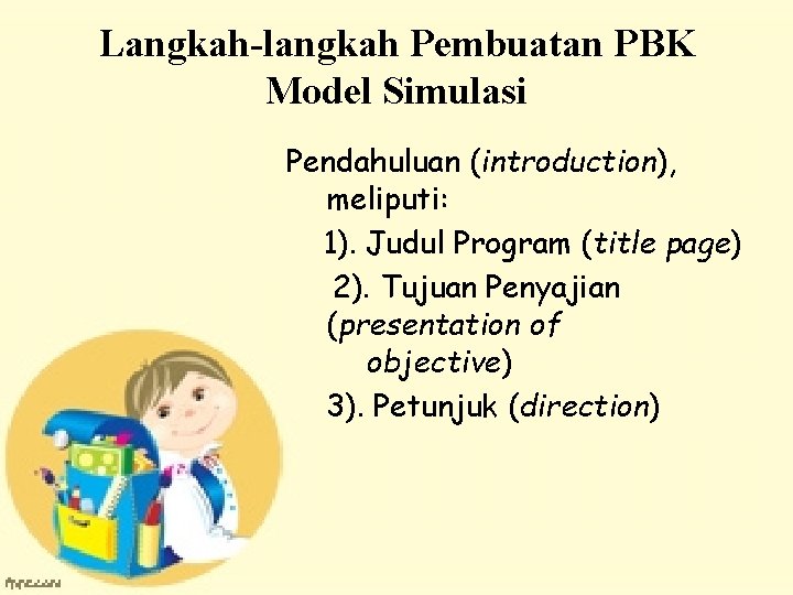 Langkah-langkah Pembuatan PBK Model Simulasi Pendahuluan (introduction), meliputi: 1). Judul Program (title page) 2).