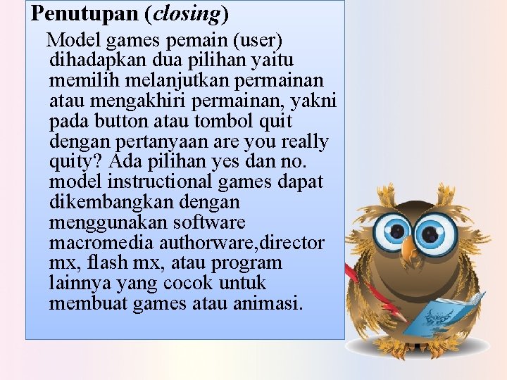 Penutupan (closing) Model games pemain (user) dihadapkan dua pilihan yaitu memilih melanjutkan permainan atau