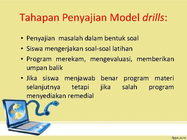 Tahapan Penyajian Model drills: • Penyajian masalah dalam bentuk soal • Siswa mengerjakan soal-soal