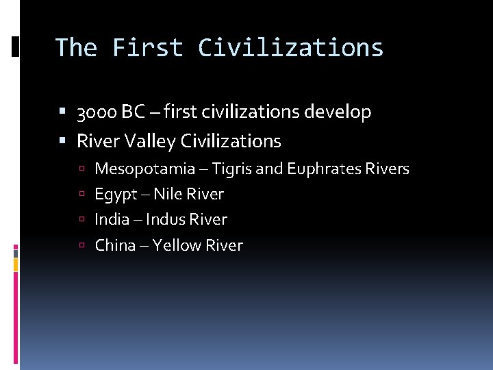 The First Civilizations 3000 BC – first civilizations develop River Valley Civilizations Mesopotamia –
