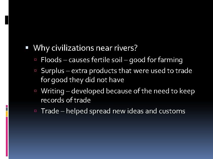  Why civilizations near rivers? Floods – causes fertile soil – good for farming