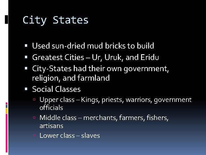 City States Used sun-dried mud bricks to build Greatest Cities – Ur, Uruk, and
