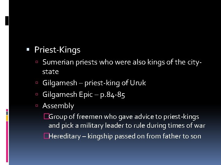  Priest-Kings Sumerian priests who were also kings of the city- state Gilgamesh –