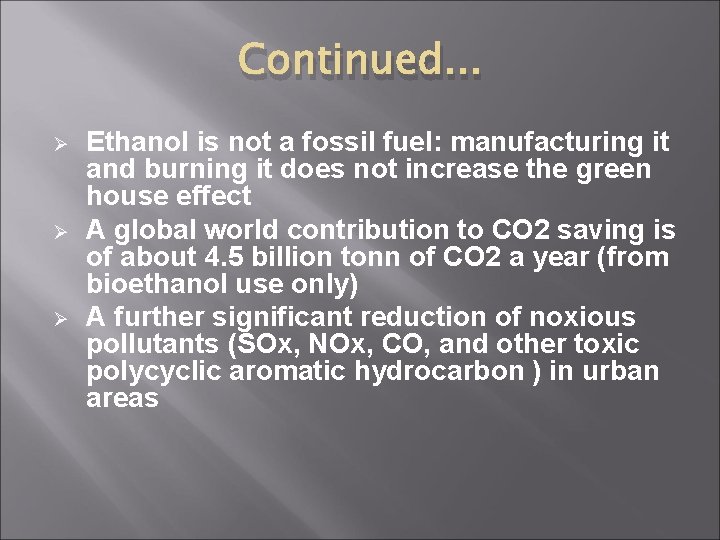 Continued. . . Ø Ø Ø Ethanol is not a fossil fuel: manufacturing it