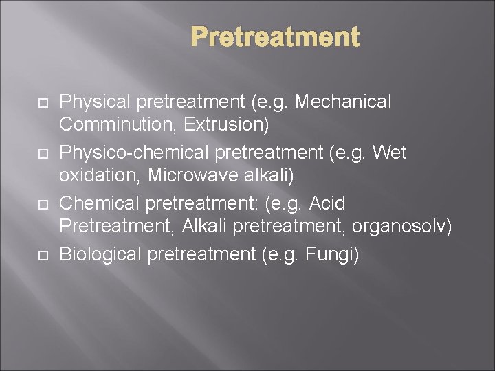 Pretreatment Physical pretreatment (e. g. Mechanical Comminution, Extrusion) Physico-chemical pretreatment (e. g. Wet oxidation,