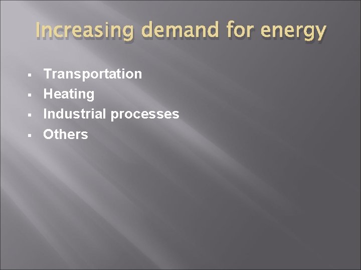 Increasing demand for energy § § Transportation Heating Industrial processes Others 