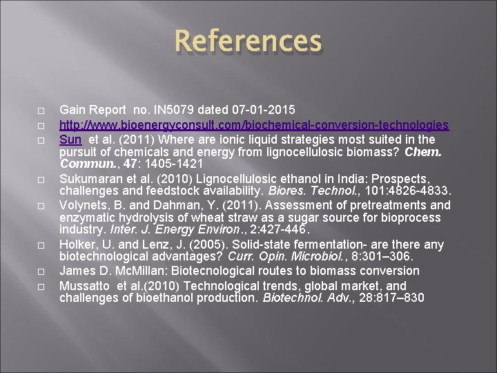 References Gain Report no. IN 5079 dated 07 -01 -2015 http: //www. bioenergyconsult. com/biochemical-conversion-technologies