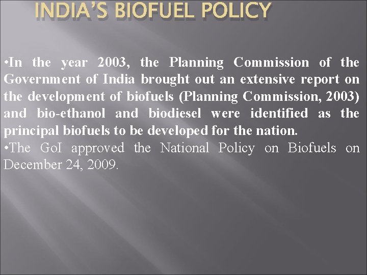 INDIA’S BIOFUEL POLICY • In the year 2003, the Planning Commission of the Government