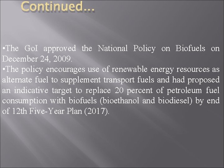Continued. . . • The Go. I approved the National Policy on Biofuels on