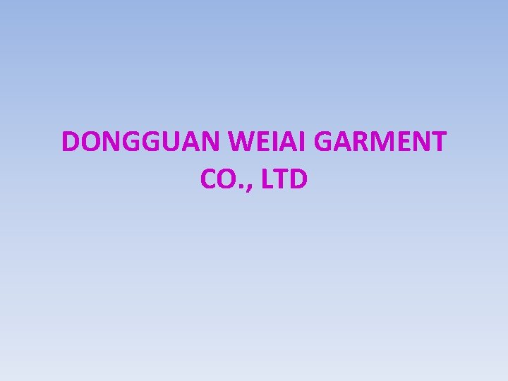 DONGGUAN WEIAI GARMENT CO. , LTD 