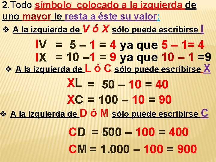 2. Todo símbolo colocado a la izquierda de uno mayor le resta a éste