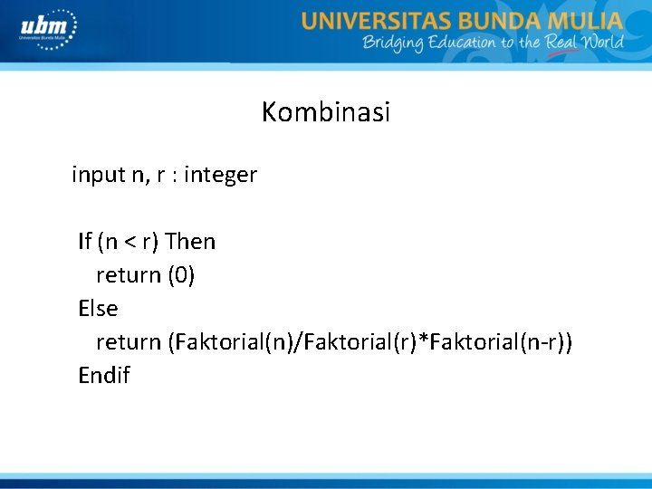 Kombinasi input n, r : integer If (n < r) Then return (0) Else