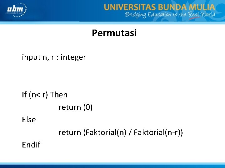 Permutasi input n, r : integer If (n< r) Then return (0) Else return
