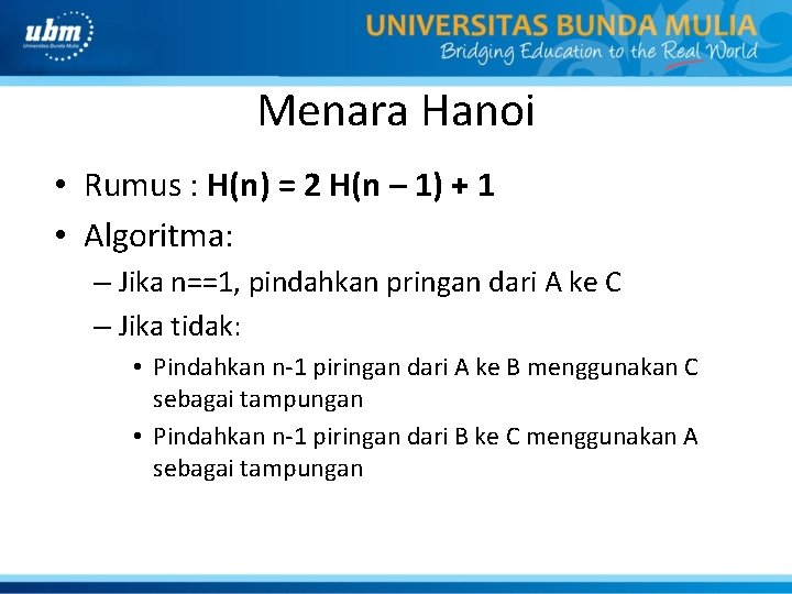 Menara Hanoi • Rumus : H(n) = 2 H(n – 1) + 1 •