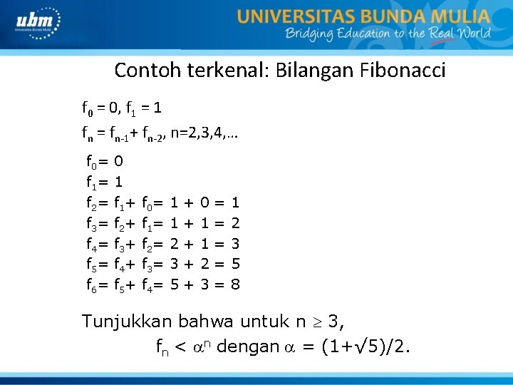 Contoh terkenal: Bilangan Fibonacci f 0 = 0, f 1 = 1 fn =