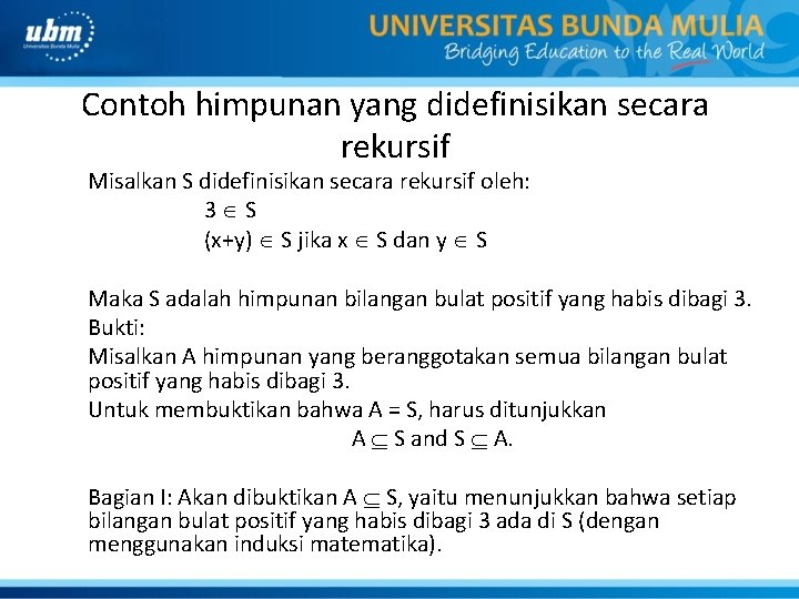 Contoh himpunan yang didefinisikan secara rekursif Misalkan S didefinisikan secara rekursif oleh: 3 S