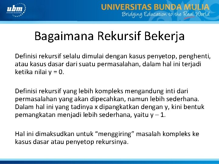 Bagaimana Rekursif Bekerja Definisi rekursif selalu dimulai dengan kasus penyetop, penghenti, atau kasus dasar