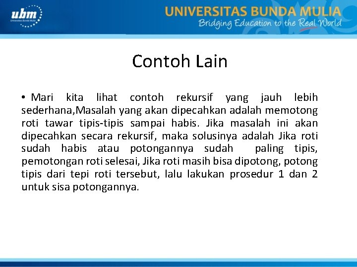 Contoh Lain • Mari kita lihat contoh rekursif yang jauh lebih sederhana, Masalah yang