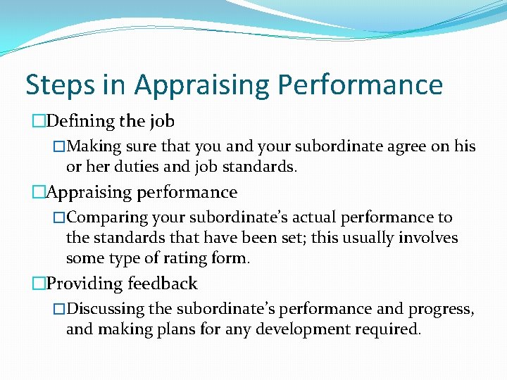 Steps in Appraising Performance �Defining the job �Making sure that you and your subordinate