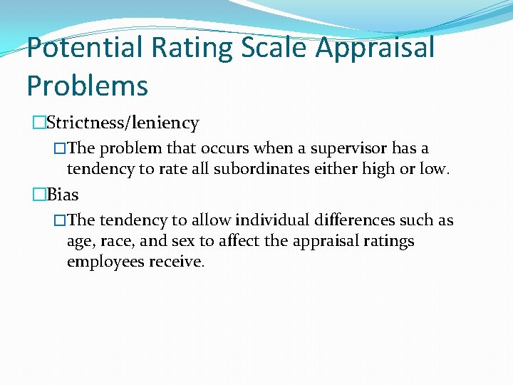 Potential Rating Scale Appraisal Problems �Strictness/leniency �The problem that occurs when a supervisor has