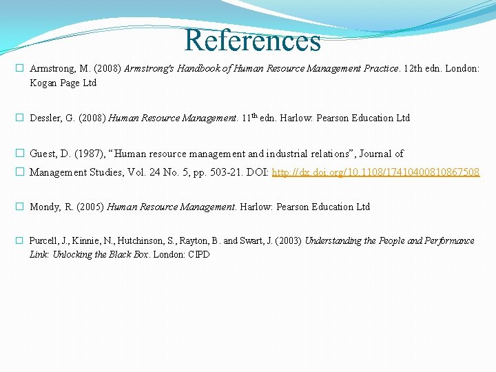 References � Armstrong, M. (2008) Armstrong's Handbook of Human Resource Management Practice. 12 th