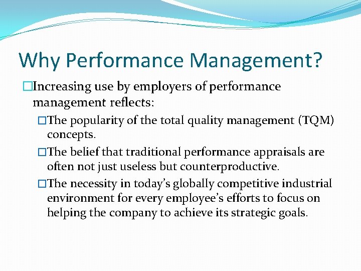 Why Performance Management? �Increasing use by employers of performance management reflects: �The popularity of