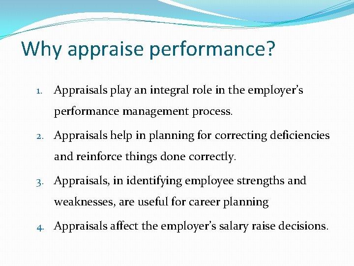 Why appraise performance? 1. Appraisals play an integral role in the employer’s performance management