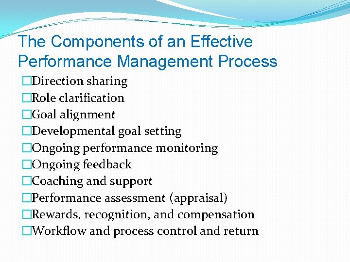 The Components of an Effective Performance Management Process �Direction sharing �Role clarification �Goal alignment