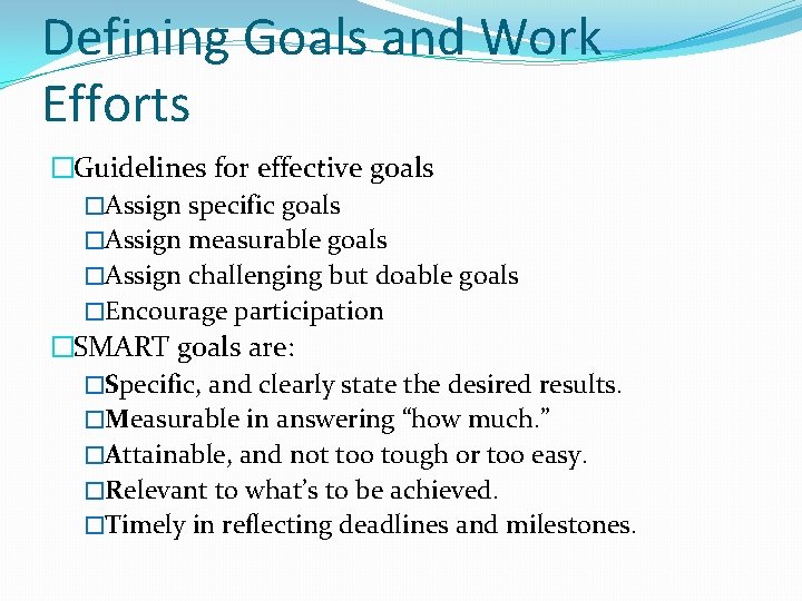 Defining Goals and Work Efforts �Guidelines for effective goals �Assign specific goals �Assign measurable