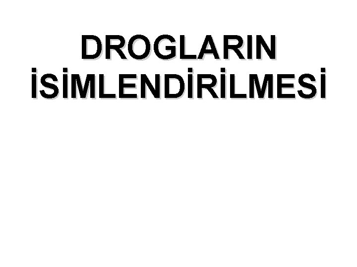 DROGLARIN İSİMLENDİRİLMESİ 